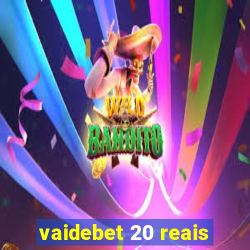 vaidebet 20 reais